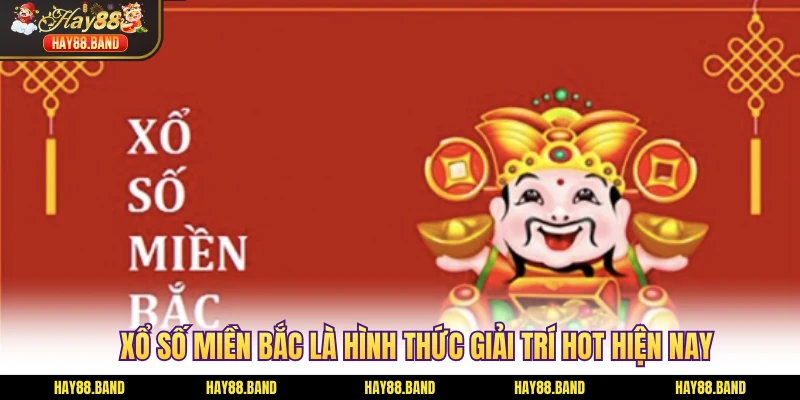 Xổ số miền bắc là hình thức giải trí hot nhất hiện nay Xổ số miền bắc là hình thức giải trí hot nhất hiện nay
